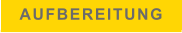 AUFBEREITUNG