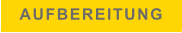 AUFBEREITUNG