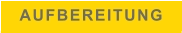 AUFBEREITUNG